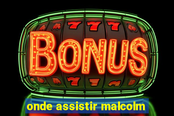 onde assistir malcolm